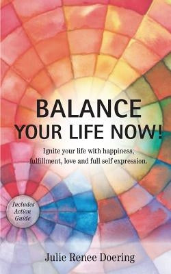 Balance Your Life Now! by Doering, Julie Renee