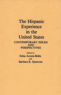 The Hispanic Experience in the United States: Contemporary Issues and Perspectives by Acosta-Belen, Edna