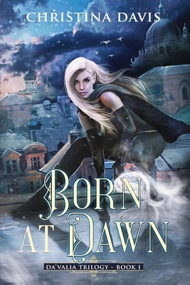 Born at Dawn: An Upper YA Fantasy Adventure Begins by Davis, Christina