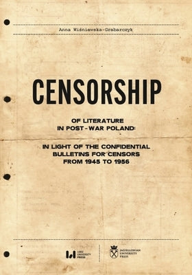 Censorship of Literature in Post-War Poland: In Light of the Confidential Bulletins for Censors from 1945 to 1956 by 