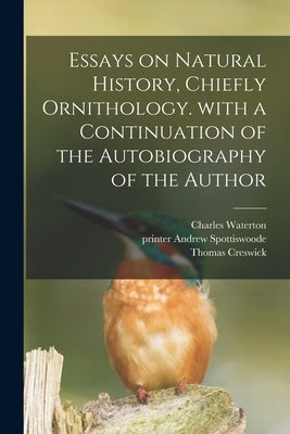 Essays on Natural History, Chiefly Ornithology. With a Continuation of the Autobiography of the Author by Waterton, Charles 1782-1865