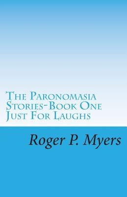 The Paronomasia Stories: Just for Laughs by Myers, Roger P.