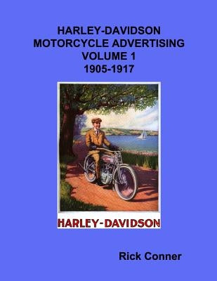 Harley-Davidson Motorcycle Advertising Vol 1: 1905-1917 by Conner, Rick