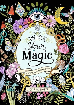 A Mystical Coloring Book: Unlock Your Magic: 50 Inspiring Images to Color. by Liotta, Sofia