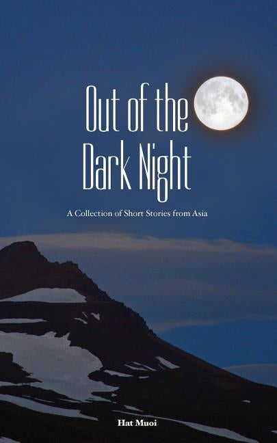 Out of the Dark Night: A Collection of Short Stories from Asia by Muoi, Hat