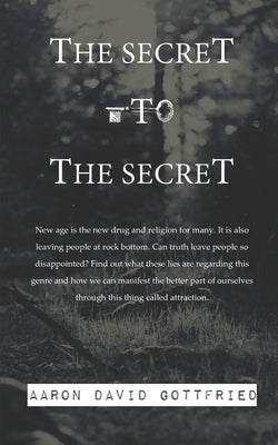 The Secret to the Secret by Gottfried, Aaron David