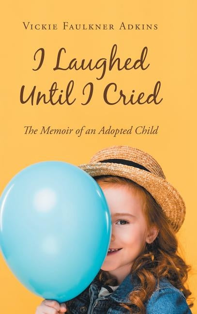 I Laughed Until I Cried: The Memoir of an Adopted Child by Adkins, Vickie Faulkner