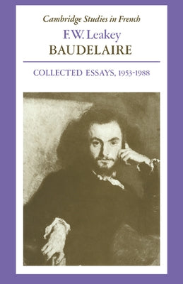 Baudelaire: Collected Essays, 1953 1988 by Leakey, F. W.