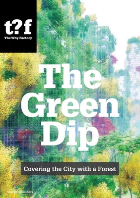 The Green Dip: Covering the City with a Forest by Maas, Winy