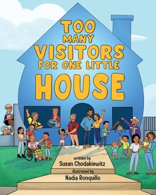 Too Many Visitors For One Little House: A mutli-cultural story about a Mexican American family who moves into a new neighborhood by Ronquillo, Nadia