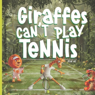 Giraffes Can't Play Tennis: A Book About Perseverance, Friendship, and Confidence ideal for ages 3-7: A Children's Book About Perseverance, Confidence by Ace, Jessie