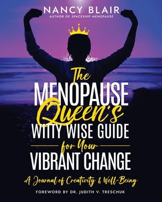 The Menopause Queen's Witty Wise Guide to Your Vibrant Change: A Journal of Creativity & Well-Being by Blair, Nancy