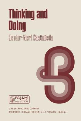 Thinking and Doing: The Philosophical Foundations of Institutions by Castañeda, Hector-Neri