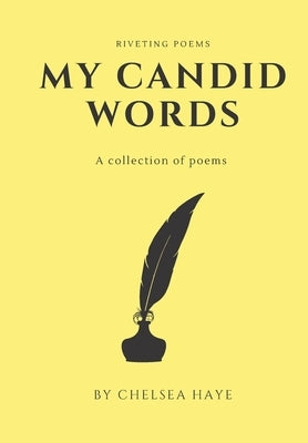 My Candid Words: A Collection of Poems by Haye, Chelsea