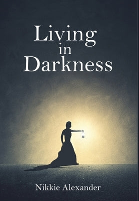 Living in Darkness by Alexander, Nikkie