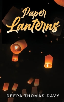 Paper Lanterns by Deepa Thomas Davy