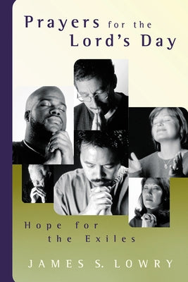 Prayers for the Lord's Day: Hope for the Exiles by Lowry, James S.