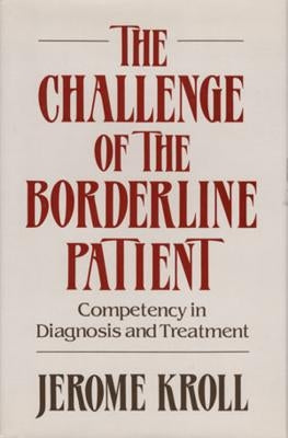 Challenge of the Borderline Patient: Competency in Diagnosis and Treatment ((1988)) by Kroll, Jerome