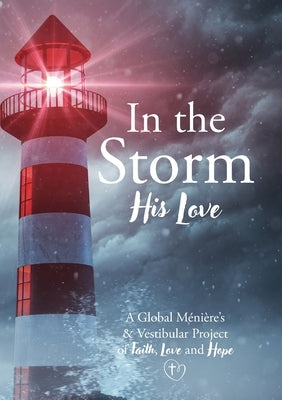 In the Storm His Love: A Global Meniere's & Vestibular Project of Faith, Love and Hope by Wallace, Julieann