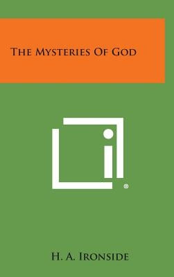 The Mysteries of God by Ironside, H. a.