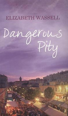 Dangerous Pity by Wassel, Elizabeth