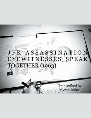 JFK Assassination Eyewitnesses Speak Together (1963) by Dukes, Myron