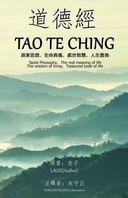 Tao Te Ching (Annotated): Taoist Philosophy The real meaning of life The wisdom of living Treasured book of life by Song, Shoou Jeng