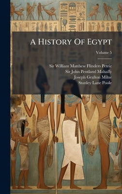 A History Of Egypt by Sir William Matthew Flinders Petrie