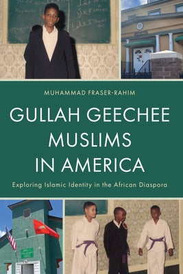 Gullah Geechee Muslims in America: Exploring Islamic Identity in the African Diaspora by Fraser-Rahim, Muhammad