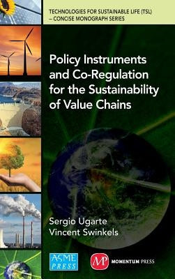 Policy Instruments and Co-Regulation for the Sustainability of Value Chains: Technologies for Sustainable Life (Tsl) Concise Monograph Series by Ugarte, Sergio