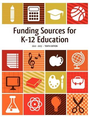 Funding Sources for K-12 Education 2012-2013 by Schafer, Ed S. Louis S.