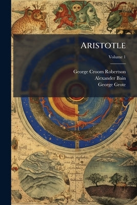 Aristotle; Volume 1 by Robertson, George Croom