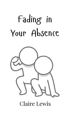 Fading in Your Absence by Lewis, Claire