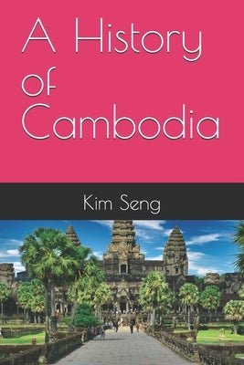 A History of Cambodia by Seng, Kim
