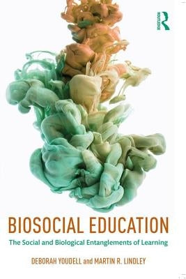 Biosocial Education: The Social and Biological Entanglements of Learning by Youdell, Deborah