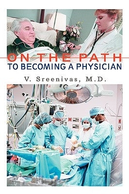 On The Path to Becoming A Physician by Sreenivas, Venkatachala I.