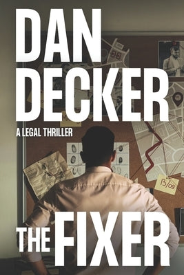 The Fixer: A Legal Thriller by Decker, Dan