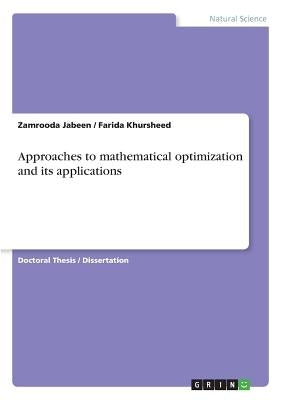 Approaches to mathematical optimization and its applications by Jabeen, Zamrooda