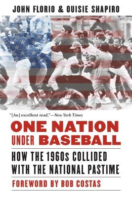 One Nation Under Baseball: How the 1960s Collided with the National Pastime by Florio, John