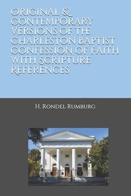 Original & Contemporary Versions of the Charleston Baptist Confession of Faith with Scripture References by Rumburg, H. Rondel