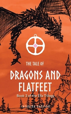 The Tale of Dragons and Flatfeet: Book 3 of the Ella Trilogy by Hansson, Catarina