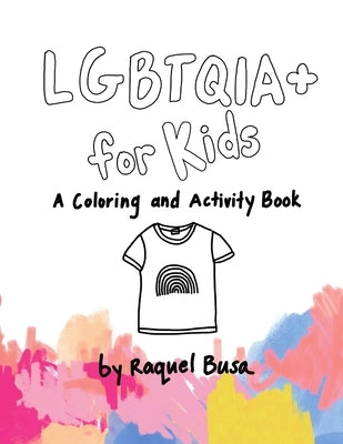 LGBTQIA+ For Kids: A Coloring and Activity Book by Busa, Raquel