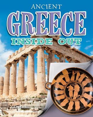 Ancient Greece Inside Out by Malam, John