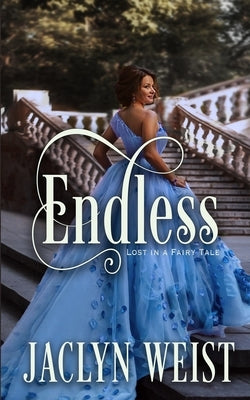 Endless: A Modern Cinderella Tale by Weist, Jaclyn