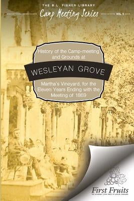 History of the Camp-Meeting and Grounds at Wesleyan Grove, Martha's Vineyard by Vincent, H.