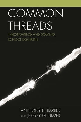 Common Threads: Investigating and Solving School Discipline by Barber, Anthony P.