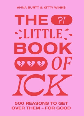The Little Book of Ick: 500 Reasons to Get Over Them - For Good by Winks, Kitty