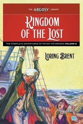 Kingdom of the Lost: The Adventures of Peter the Brazen, Volume 8 by Brent, Loring