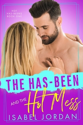 The Has-Been and the Hot Mess by Jordan, Isabel