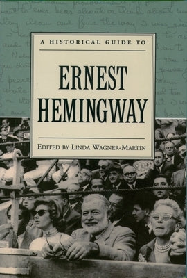 A Historical Guide to Ernest Hemingway by Wagner-Martin, Linda